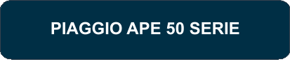 PIAGGIO APE 50 SERIE